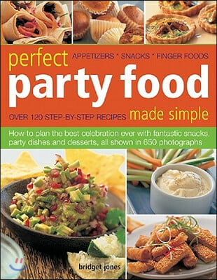 Perfect Party Food Made Simple: Appetizers, Snacks, Finger Foods