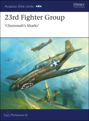 23rd Fighter Group: Chennault&#39;s Sharks