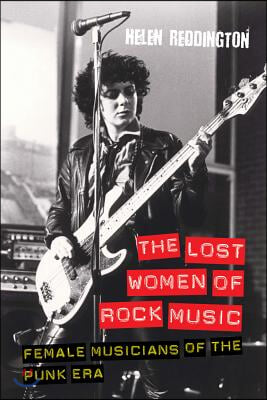 The Lost Women of Rock Music: Female Musicians of the Punk Era