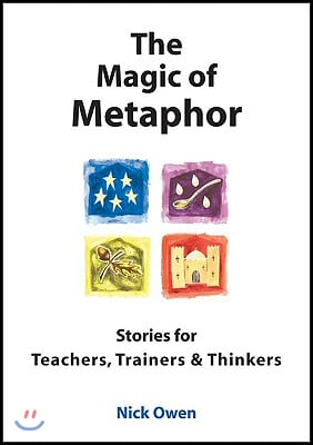 The Magic of Metaphor: Stories for Teachers, Trainers and Thinkers