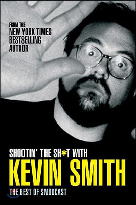 Shootin&#39; the Sh*t with Kevin Smith: The Best of Smodcast: The Best of the Smodcast