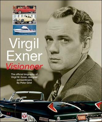 Virgil Exner: Visioneer: The Official Biography of Virgil M. Exner, Designer Extraordinaire