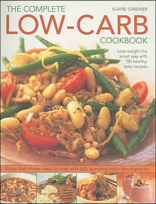 Complete Low-Carb Cookbook: Lose Weight the Smart Way with 150 Healthy, Tasty Recipes. Every Dish Shown Step by Step with 600 Stunning Color Photo