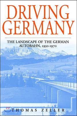 Driving Germany: The Landscape of the German Autobahn, 1930-1970