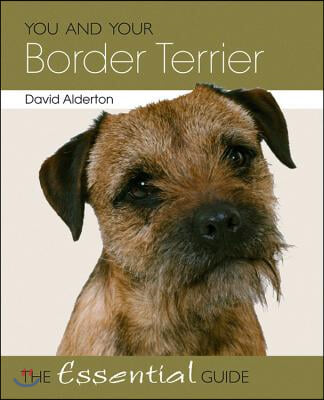 You and Your Border Terrier: The Essential Guide