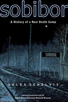 Sobibor: A History of a Nazi Death Camp