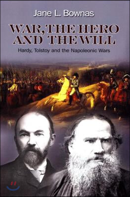 War, the Hero and the Will: Hardy, Tolstoy and the Napoleonic Wars