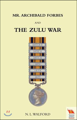 Mr ARCHIBALD FORBES AND THE ZULU WAR