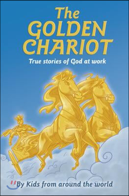 The Golden Chariot: True Stories of God at Work