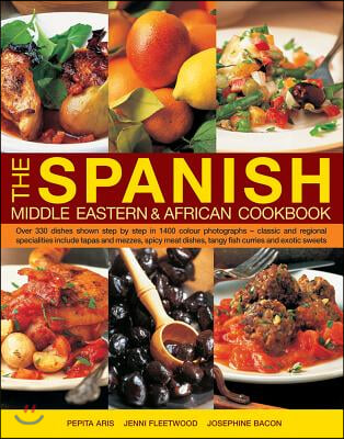 The Spanish, Middle Eastern &amp; African Cookbook: Over 330 Dishes, Shown Step by Step in 1400 Photographs - Classic and Regional Specialities Include Ta
