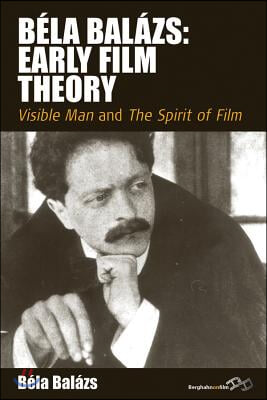 Bela Balazs: Early Film Theory: Visible Man and the Spirit of Film