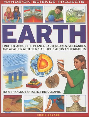 Earth: Find Out about the Planet, Earthquakes, Volcanoes and Weather with 50 Great Experiments and Projects