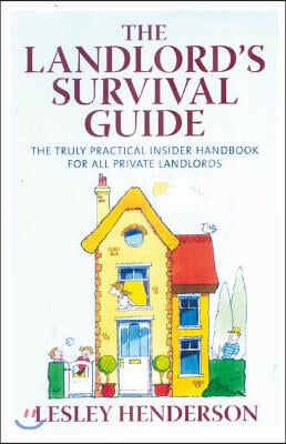 The Landlord&#39;s Survival Guide: The Truly Practical Insider Handbook for All Private Landlords