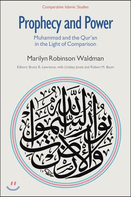 Prophecy and Power: Muhammad and the Qur'an in the Light of Comparison