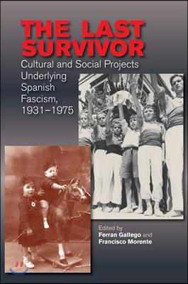 The Last Survivor: Cultural and Social Projects Underlying Spanish Fascism, 1931-1975