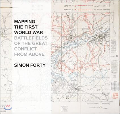 Mapping the First World War: Battlefields of the Great Conflict from Above