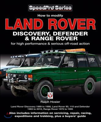 Land Rover Discovery, Defender & Range Rover: How to Modify for High Performance & Serious Off-Road Action