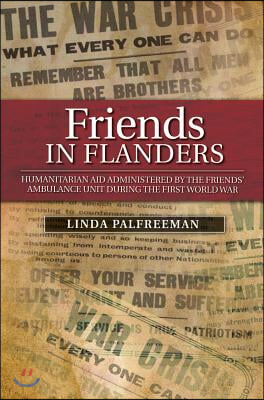 Friends in Flanders: Humanitarian Aid Administered by the Friends' Ambulance Unit During the First World War