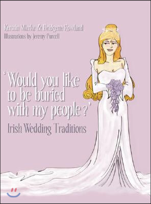 &#39;Would You Like to Be Buried with My People?&#39;: Irish Wedding Traditions