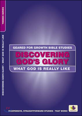 Discovering God's Glory: What God Is Really Like