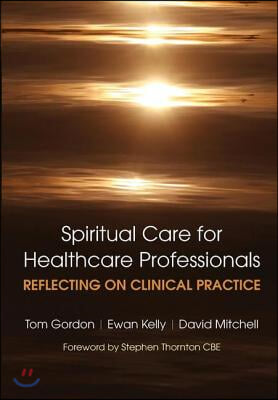 Reflecting on Clinical Practice Spiritual Care for Healthcare Professionals: Reflecting on Clinical Practice