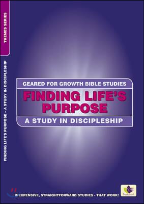 Finding Life&#39;s Purpose: A Study in Discipleship