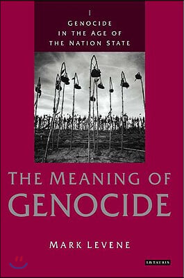 Genocide in the Age of the Nation State: Volume I: The Meaning of Genocide