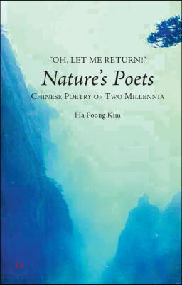 Oh, Let Me Return!: Nature&#39;s Poets -- Chinese Poetry of Two Millennia