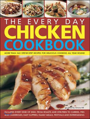 The Every Day Chicken Cookbook: More Than 365 Step-By-Step Recipes for Delicious Cooking All Year Round