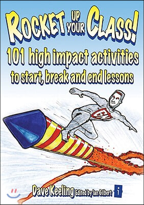 Rocket Up Your Class!: 101 High Impact Activities to Start, Break and End Lessons