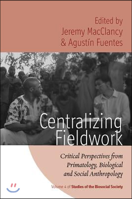 Centralizing Fieldwork: Critical Perspectives from Primatology, Biological and Social Anthropology