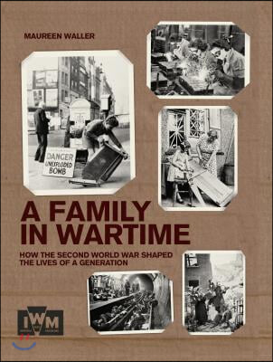 A Family in Wartime: How the Second World War Shaped the Lives of a Generation