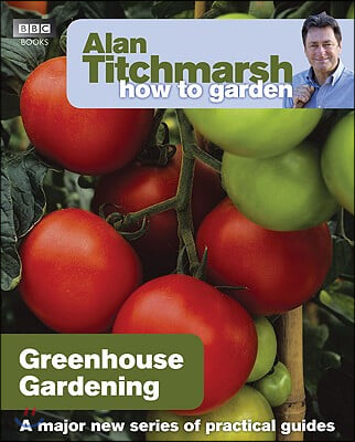 Alan Titchmarsh How to Garden: Greenhouse Gardening