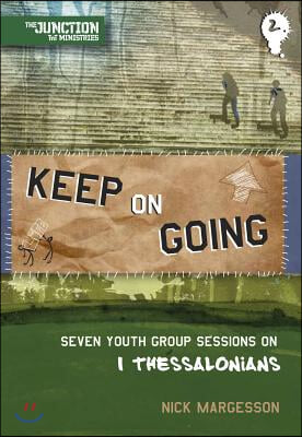 Keep on Going: Book 2: Seven Youth Group Sessions on 1 Thessalonians