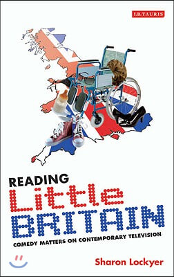 Reading Little Britain: Comedy Matters On Contemporary Television - 예스24