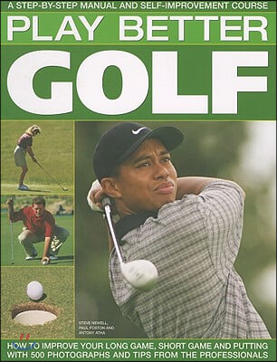 Play Better Golf: A Step-By-Step Manual and Self-Improvement Course