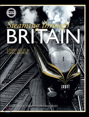 Steaming Through Britain: A History of the Nation&#39;s Railways