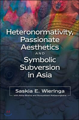 Heteronormativity, Passionate Aesthetics and Symbolic Subversion in Asia