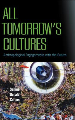 All Tomorrow&#39;s Cultures: Anthropological Engagements with the Future