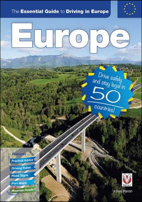 The Essential Guide to Driving in Europe: Drive Safely and Stay Legal in 50 Countries!