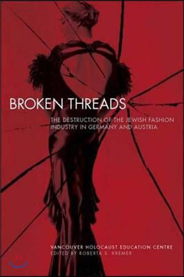 Broken Threads: The Destruction of the Jewish Fashion Industry in Germany and Austria