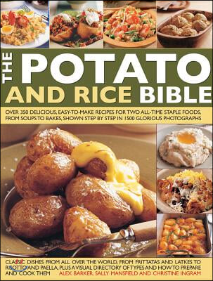 The Potato &amp; Rice Bible: Over 350 Delicious, Easy-To-Make Recipes for Two All-Time Staple Foods, from Soups to Bakes, Shown Step by Step in 150