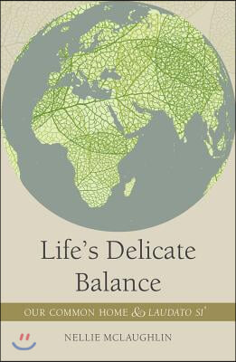 Life&#39;s Delicate Balance: Our Common Home and Laudato Si&#39;