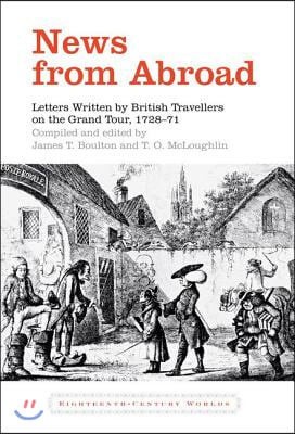 News from Abroad: Letters Written by British Travellers on the Grand Tour, 1728-71