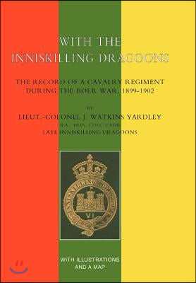 With the Inniskilling Dragoons the Record of a Cavalry Regiment During the Boer War, 1899-1902