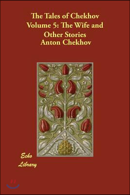 The Tales of Chekhov, Volume 5: The Wife and Other Stories