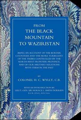 From the Black Mountain to Waziristan: Being an Account of the Border Countries and the More Turbulent of the Tribes Controlled by the North-West Fron