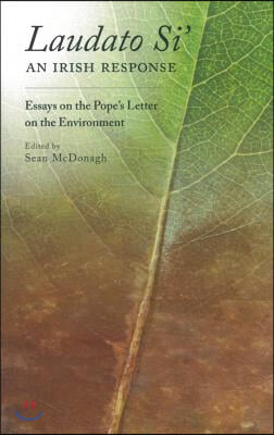 Laudato Si: An Irish Response: Essays on the Pope's Letter on the Environment