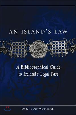 An Island&#39;s Law: A Bibliographical Guide to Ireland&#39;s Legal Past