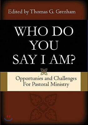 Pastoral Ministry for Today: 'Who Do You Say That I Am?